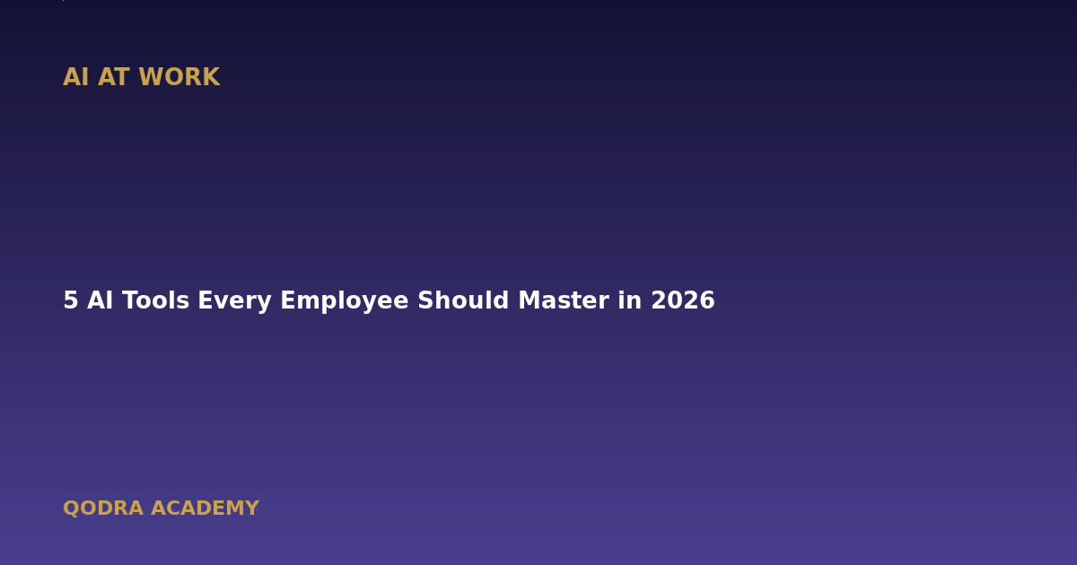 5 AI Tools Every Employee Should Master in 2026